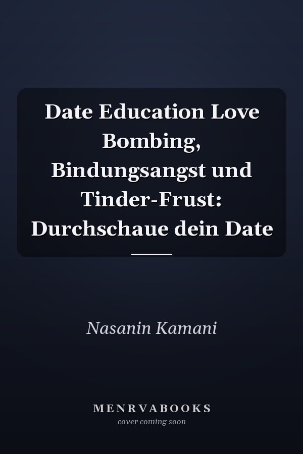Date Education Love Bombing, Bindungsangst und Tinder-Frust: Durchschaue dein Date