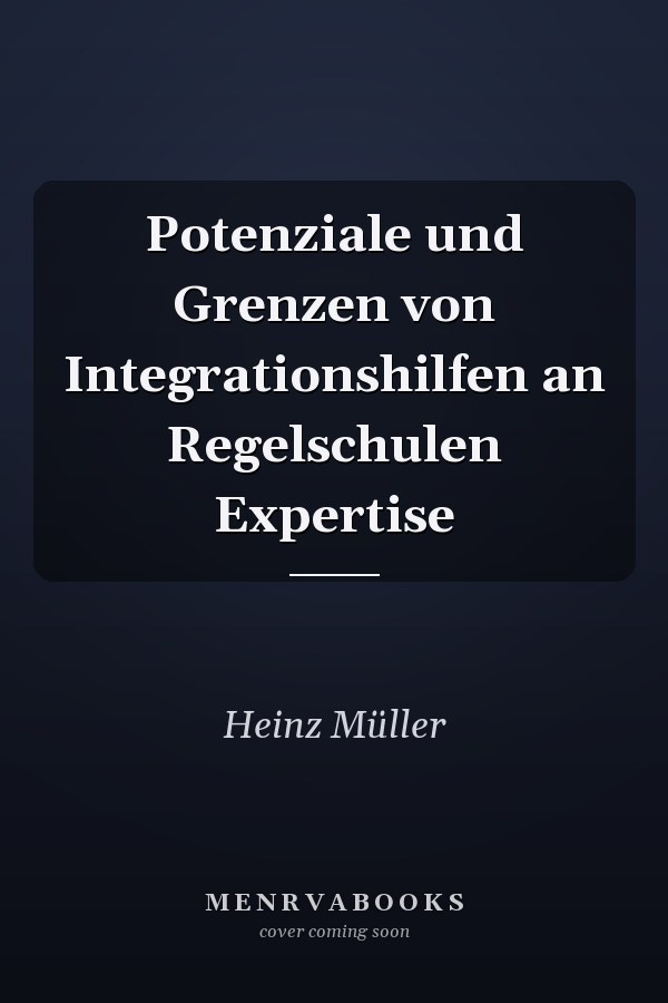 Potenziale und Grenzen von Integrationshilfen an Regelschulen Expertise