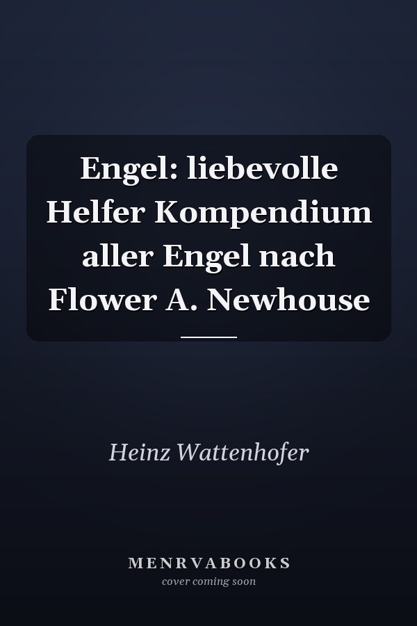 Engel: liebevolle Helfer Kompendium aller Engel nach Flower A. Newhouse