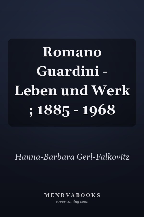 Romano Guardini - Leben und Werk ; 1885 - 1968