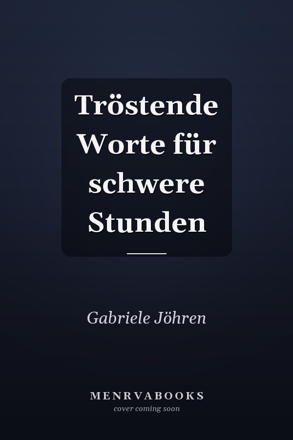 Tröstende Worte für schwere Stunden