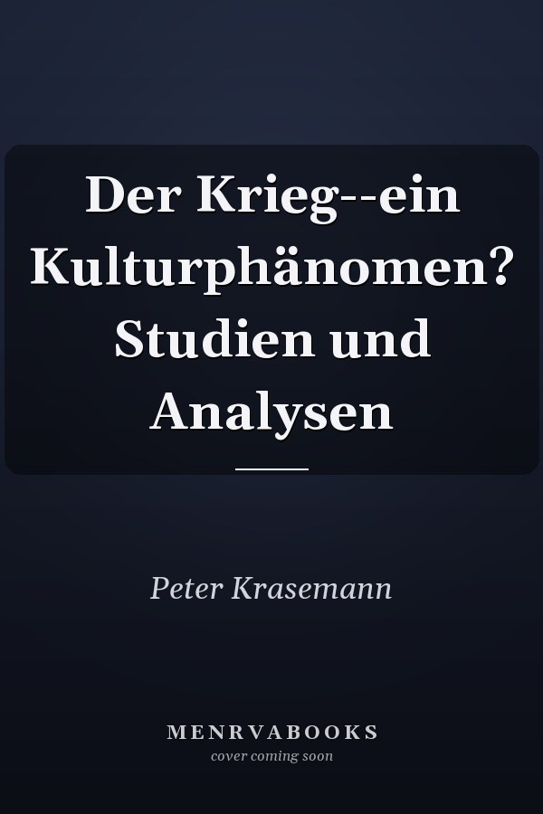Der Krieg--ein Kulturphänomen? Studien und Analysen