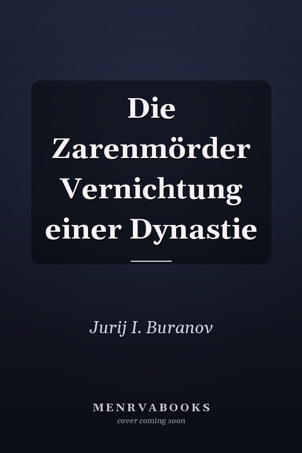 Die Zarenmörder Vernichtung einer Dynastie