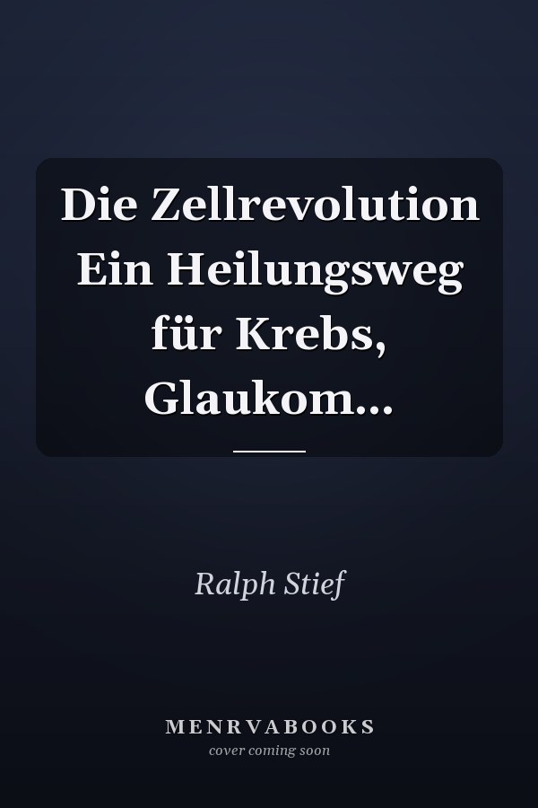 Die Zellrevolution Ein Heilungsweg für Krebs, Glaukom...
