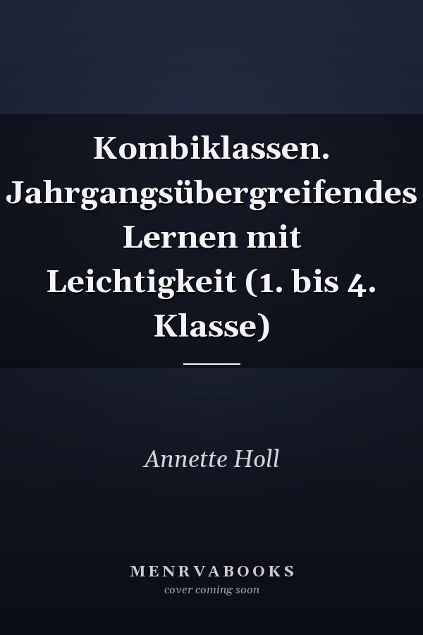Kombiklassen. Jahrgangsübergreifendes Lernen mit Leichtigkeit (1. bis 4. Klasse)
