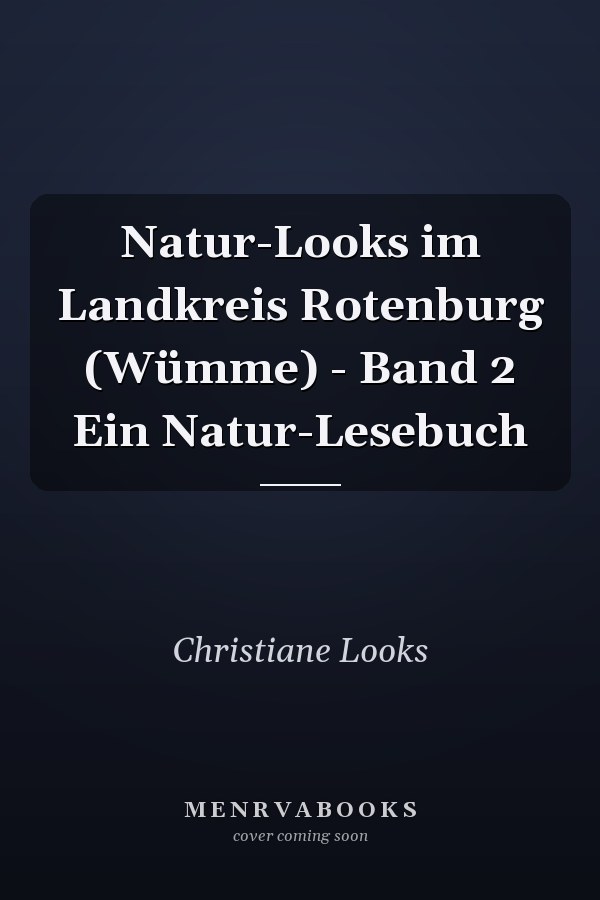 Natur-Looks im Landkreis Rotenburg (Wümme) - Band 2 Ein Natur-Lesebuch