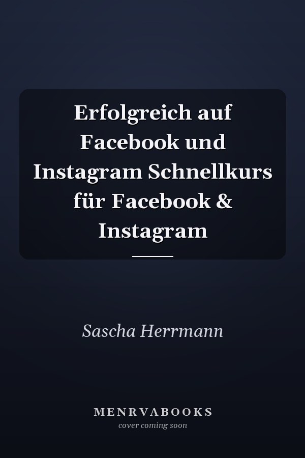 Erfolgreich auf Facebook und Instagram Schnellkurs für Facebook & Instagram
