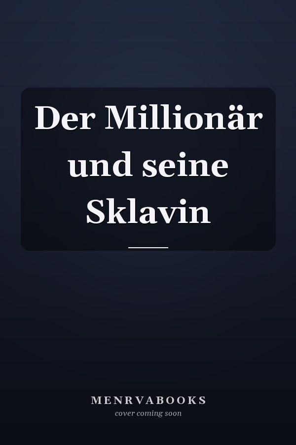 Der Millionär und seine Sklavin