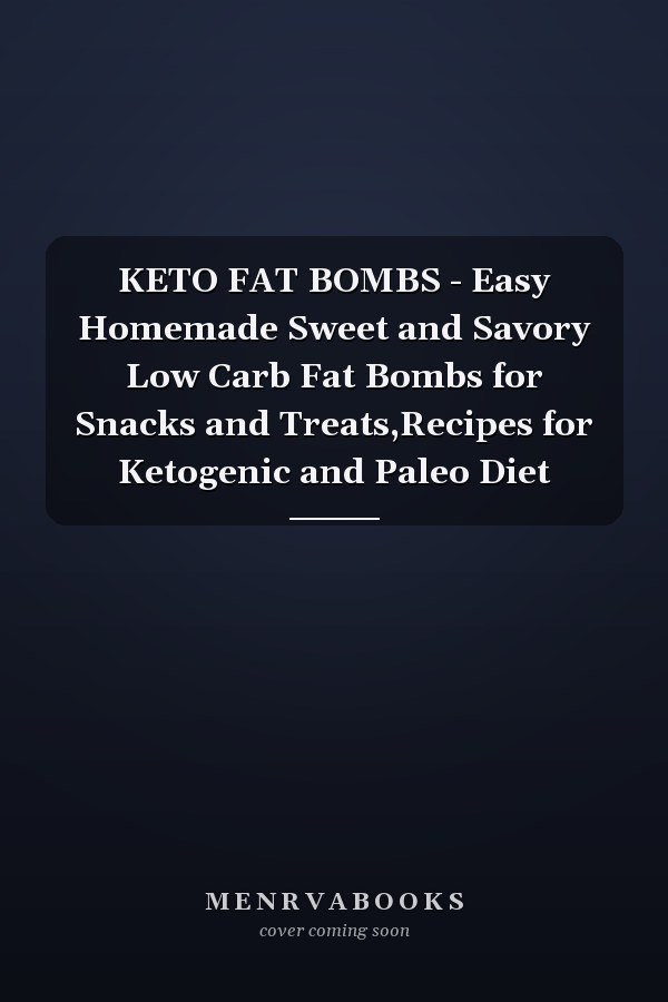 KETO FAT BOMBS - Easy Homemade Sweet and Savory Low Carb Fat Bombs for Snacks and Treats,Recipes for Ketogenic and Paleo Diet