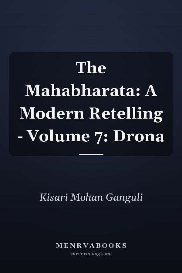 The Mahabharata: A Modern Retelling - Volume 7: Drona
