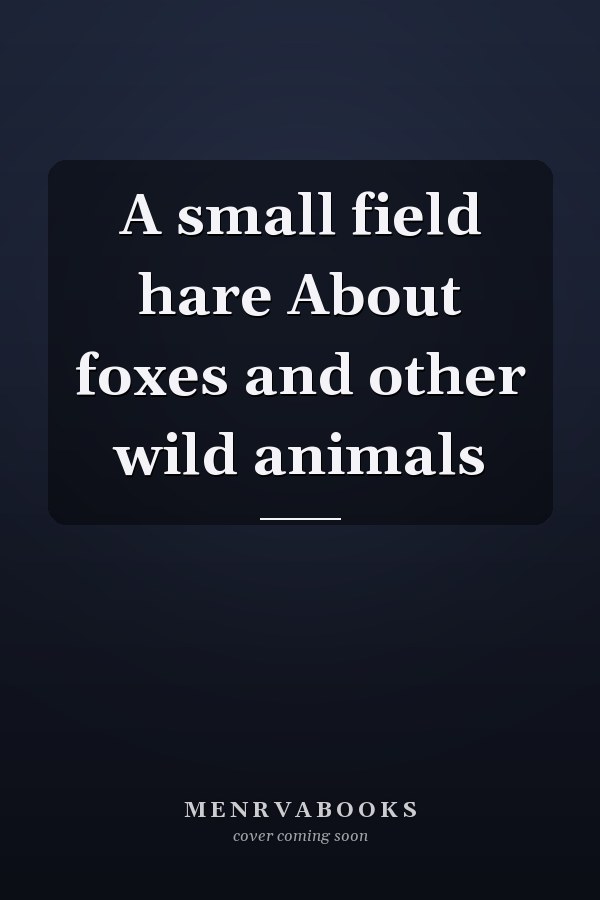 A small field hare About foxes and other wild animals