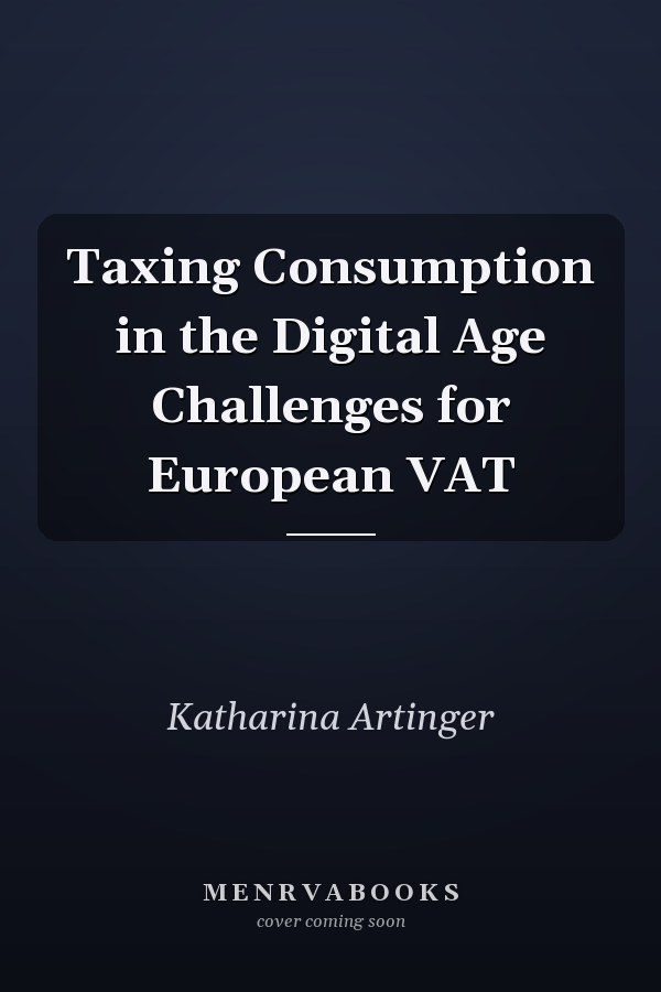 Taxing Consumption in the Digital Age Challenges for European VAT