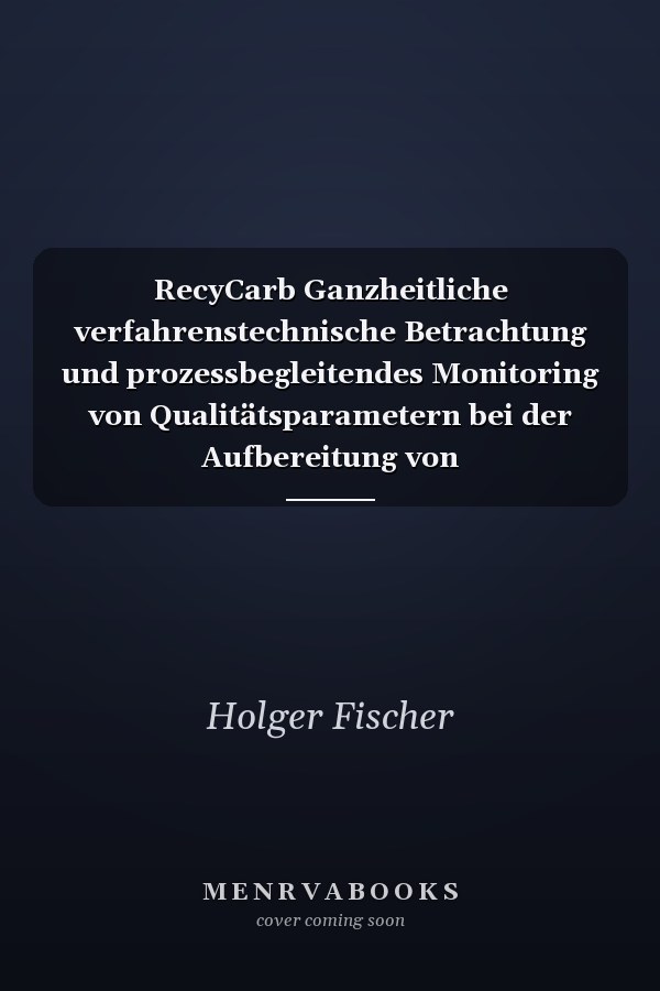 RecyCarb Ganzheitliche verfahrenstechnische Betrachtung und prozessbegleitendes Monitoring von Qualitätsparametern bei der Aufbereitung von Carbonfaserabfällen und deren hochwertigen Wiedereinsatz in textilen Flächengebilden als Basismaterial für Faserverbundwerkstoffe der Zukunft