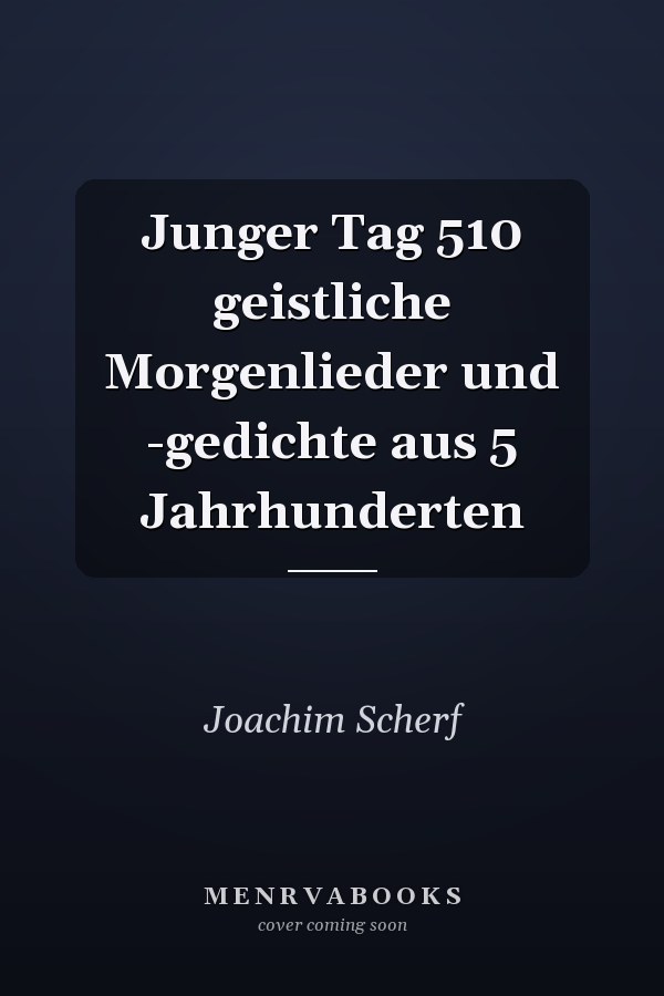 Junger Tag 510 geistliche Morgenlieder und -gedichte aus 5 Jahrhunderten
