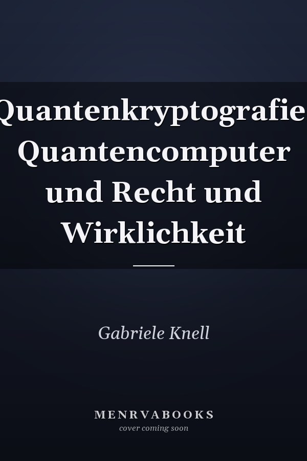 Quantenkryptografie, Quantencomputer und Recht und Wirklichkeit