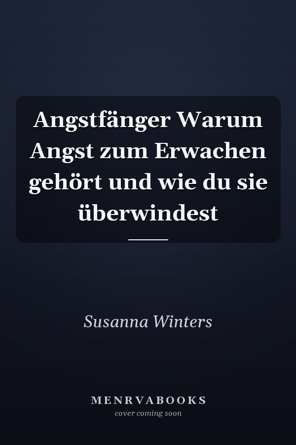 Angstfänger Warum Angst zum Erwachen gehört und wie du sie überwindest