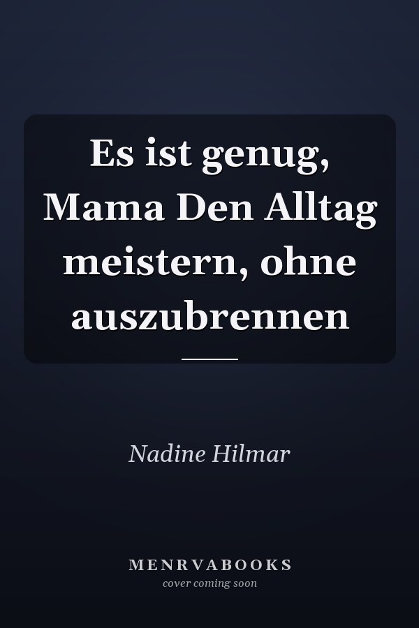 Es ist genug, Mama Den Alltag meistern, ohne auszubrennen