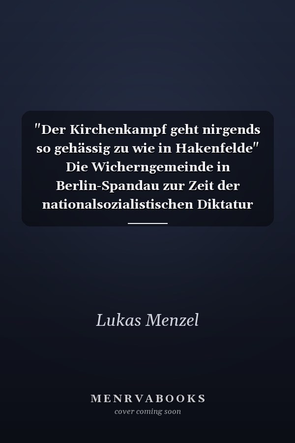 "Der Kirchenkampf geht nirgends so gehässig zu wie in Hakenfelde" Die Wicherngemeinde in Berlin-Spandau zur Zeit der nationalsozialistischen Diktatur 1933-1945 und ihre Glocke von 1934