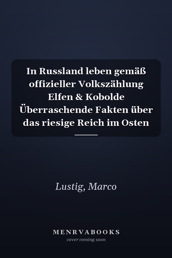 In Russland leben gemäß offizieller Volkszählung Elfen & Kobolde Überraschende Fakten über das riesige Reich im Osten