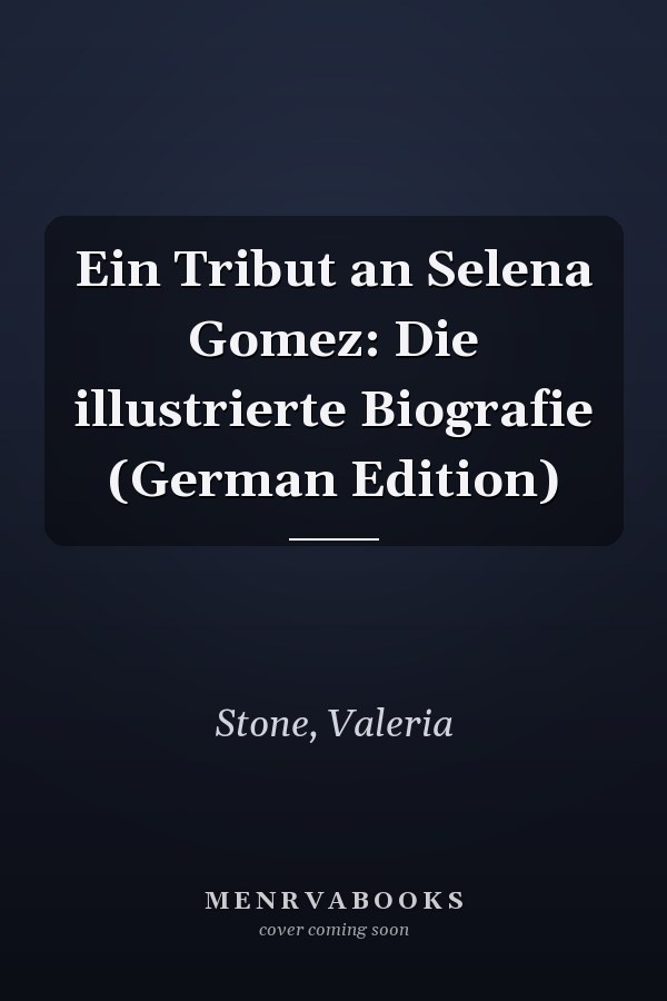 Ein Tribut an Selena Gomez: Die illustrierte Biografie (German Edition)