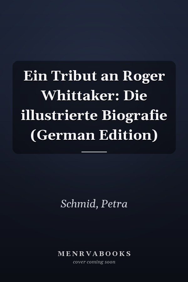 Ein Tribut an Roger Whittaker: Die illustrierte Biografie (German Edition)