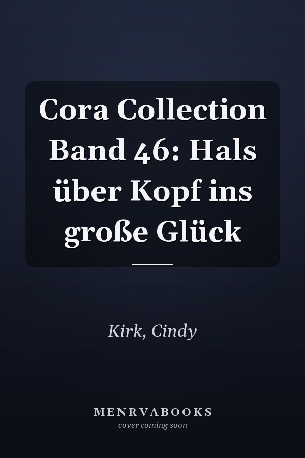 Cora Collection Band 46: Hals über Kopf ins große Glück