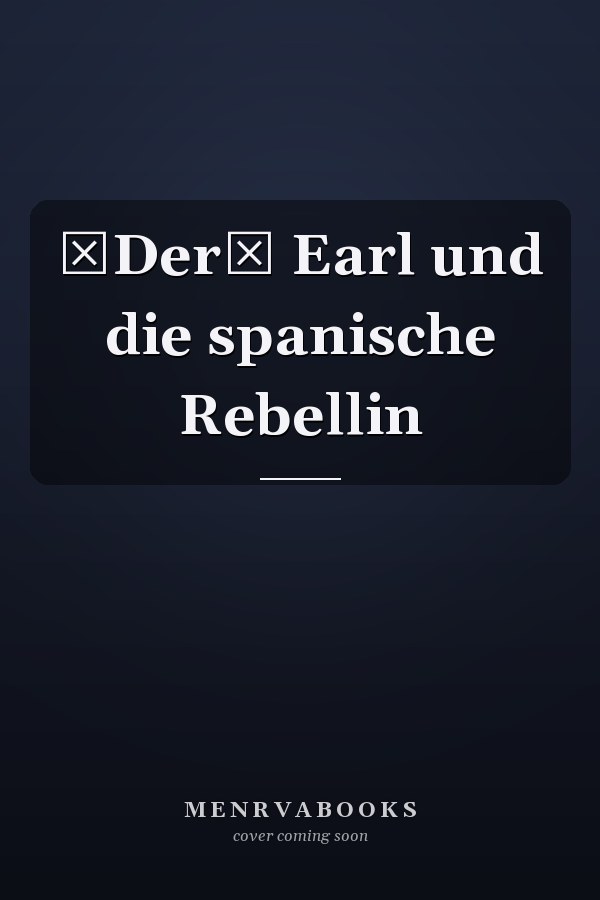 Der Earl und die spanische Rebellin