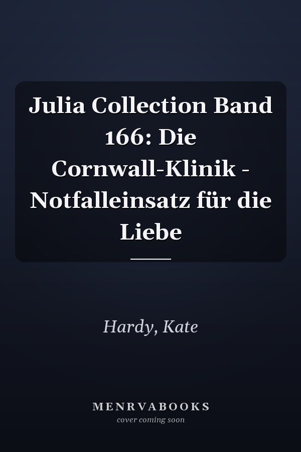 Julia Collection Band 166: Die Cornwall-Klinik - Notfalleinsatz für die Liebe