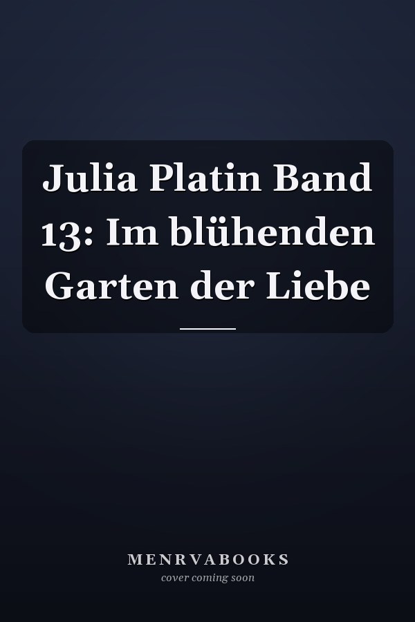 Julia Platin Band 13: Im blühenden Garten der Liebe
