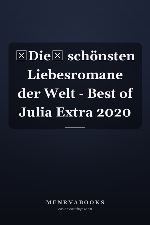 Die schönsten Liebesromane der Welt - Best of Julia Extra 2020