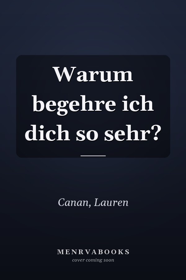 Warum begehre ich dich so sehr?