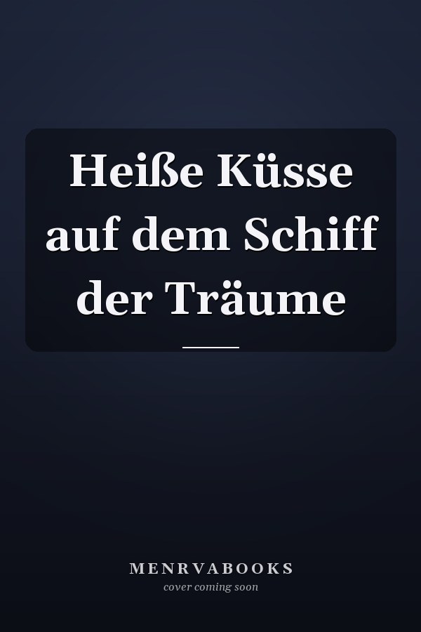 Heiße Küsse auf dem Schiff der Träume
