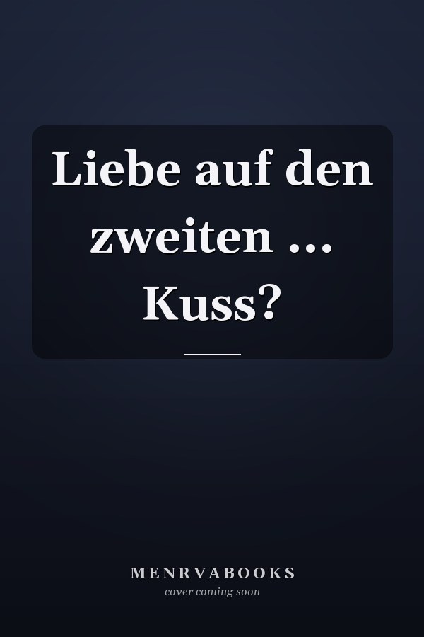 Liebe auf den zweiten ... Kuss?