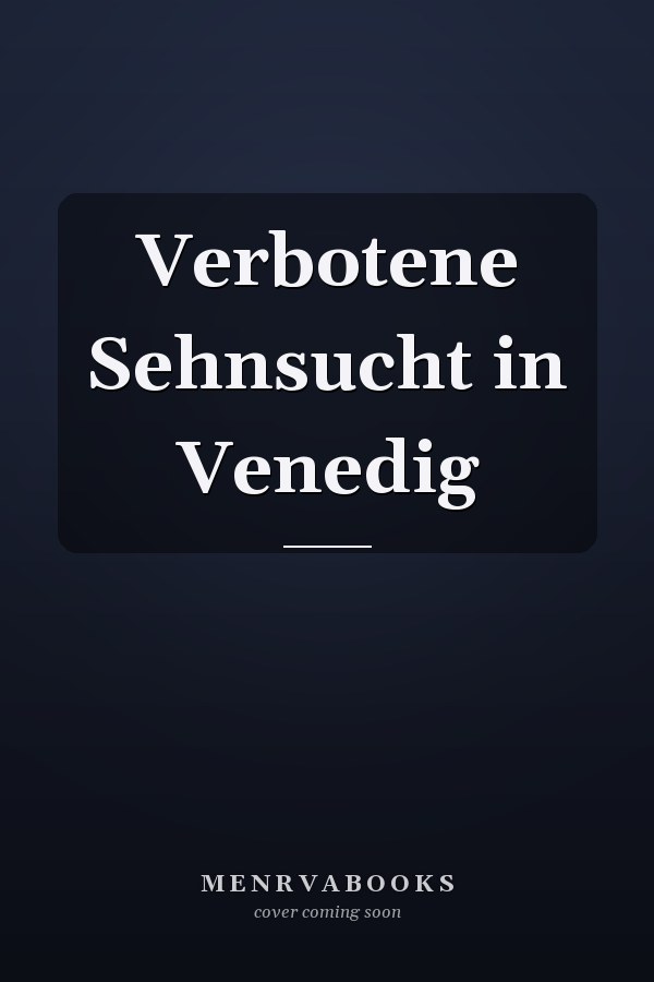 Verbotene Sehnsucht in Venedig
