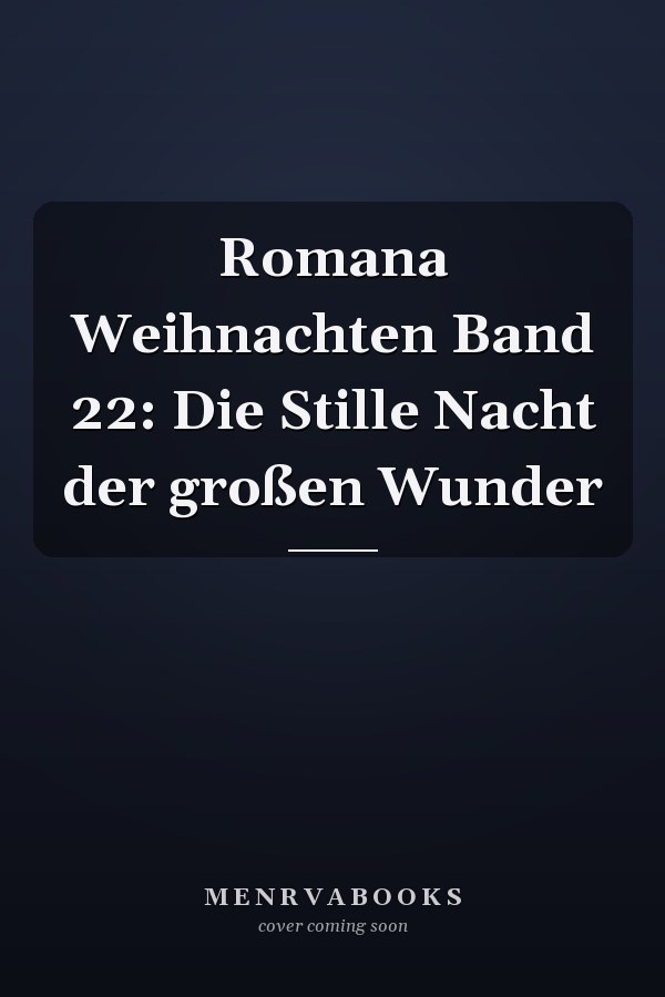 Romana Weihnachten Band 22: Die Stille Nacht der großen Wunder