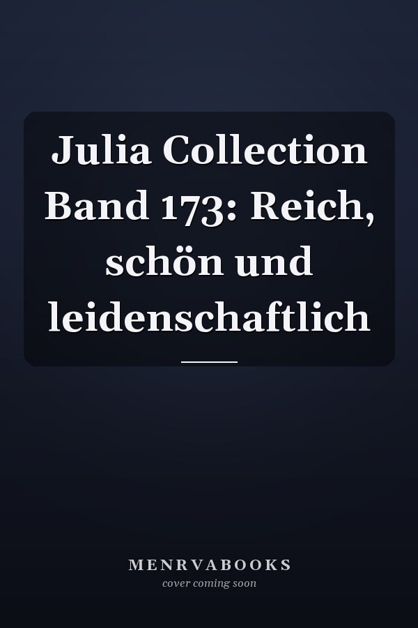 Julia Collection Band 173: Reich, schön und leidenschaftlich