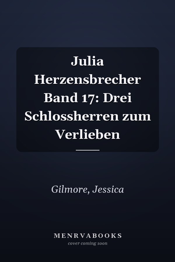 Julia Herzensbrecher Band 17: Drei Schlossherren zum Verlieben