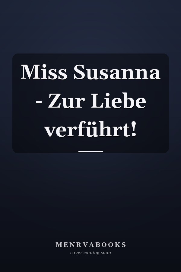 Miss Susanna - Zur Liebe verführt!