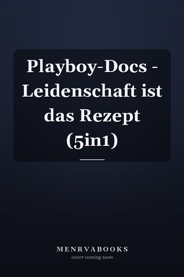 Playboy-Docs - Leidenschaft ist das Rezept (5in1)