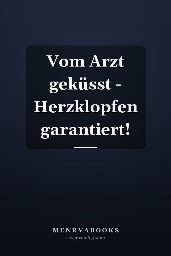Vom Arzt geküsst - Herzklopfen garantiert!
