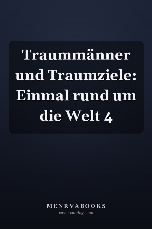Traummänner und Traumziele: Einmal rund um die Welt 4