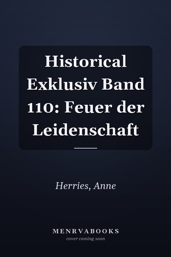 Historical Exklusiv Band 110: Feuer der Leidenschaft