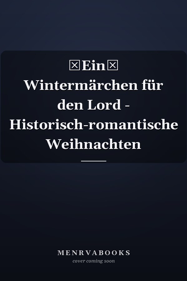 Ein Wintermärchen für den Lord - Historisch-romantische Weihnachten
