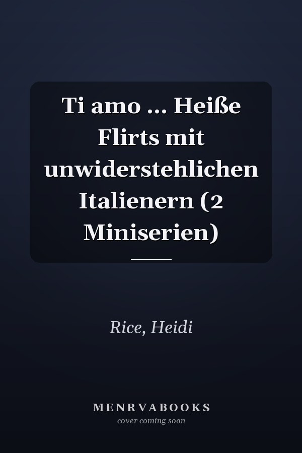 Ti amo ... Heiße Flirts mit unwiderstehlichen Italienern (2 Miniserien)