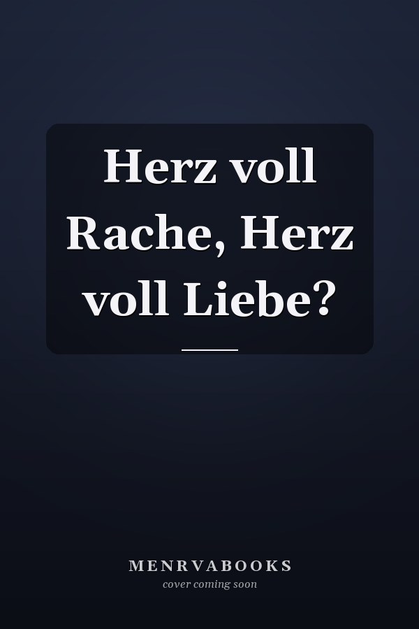 Herz voll Rache, Herz voll Liebe?