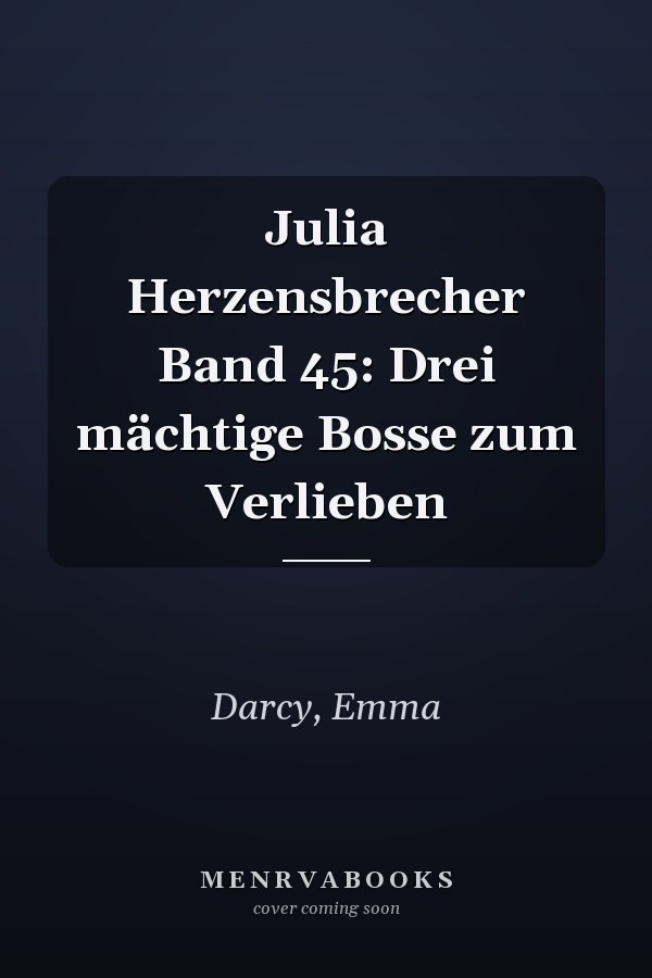 Julia Herzensbrecher Band 45: Drei mächtige Bosse zum Verlieben