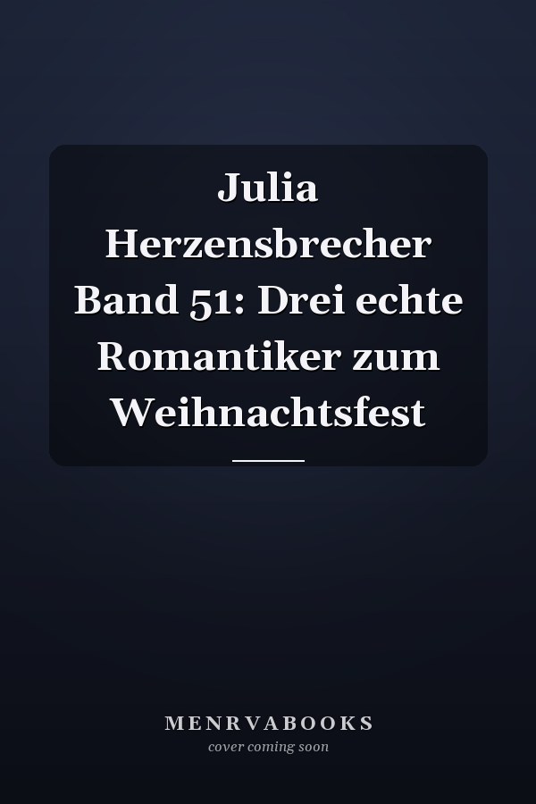 Julia Herzensbrecher Band 51: Drei echte Romantiker zum Weihnachtsfest