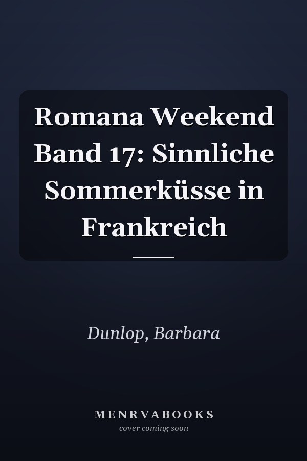 Romana Weekend Band 17: Sinnliche Sommerküsse in Frankreich
