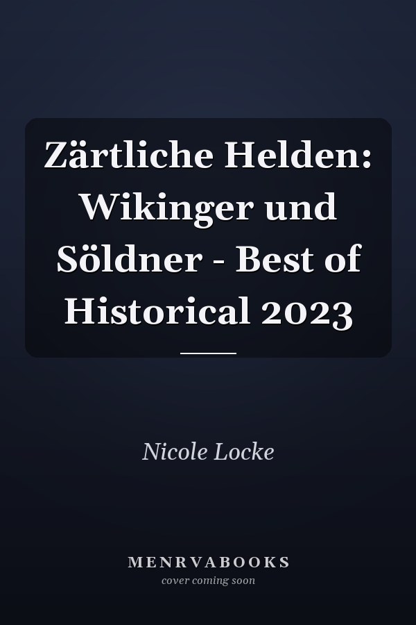 Zärtliche Helden: Wikinger und Söldner - Best of Historical 2023