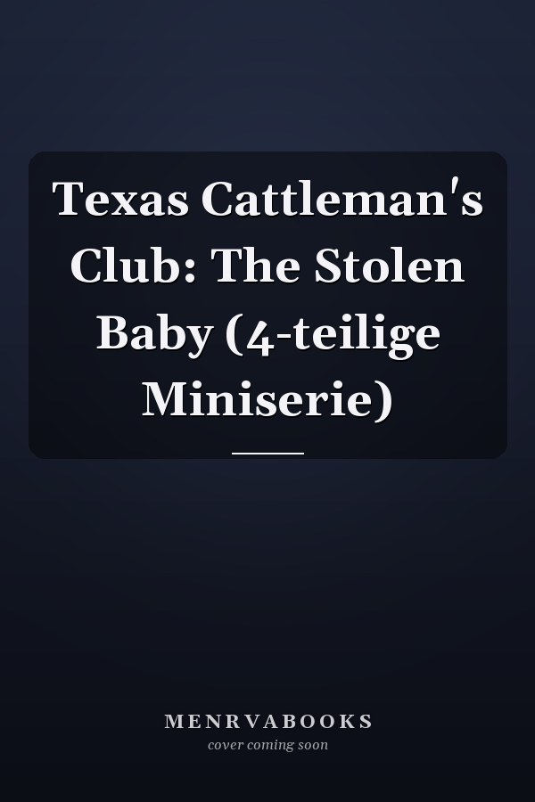 Texas Cattleman's Club: The Stolen Baby (4-teilige Miniserie)